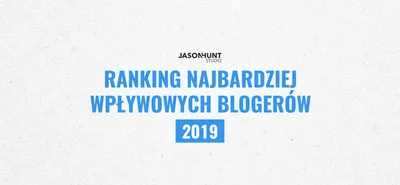 RANKING NAJBARDZIEJ WPŁYWOWYCH BLOGERÓW 2019