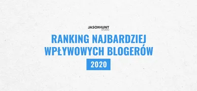 RANKING NAJBARDZIEJ WPŁYWOWYCH BLOGERÓW 2020 ROKU